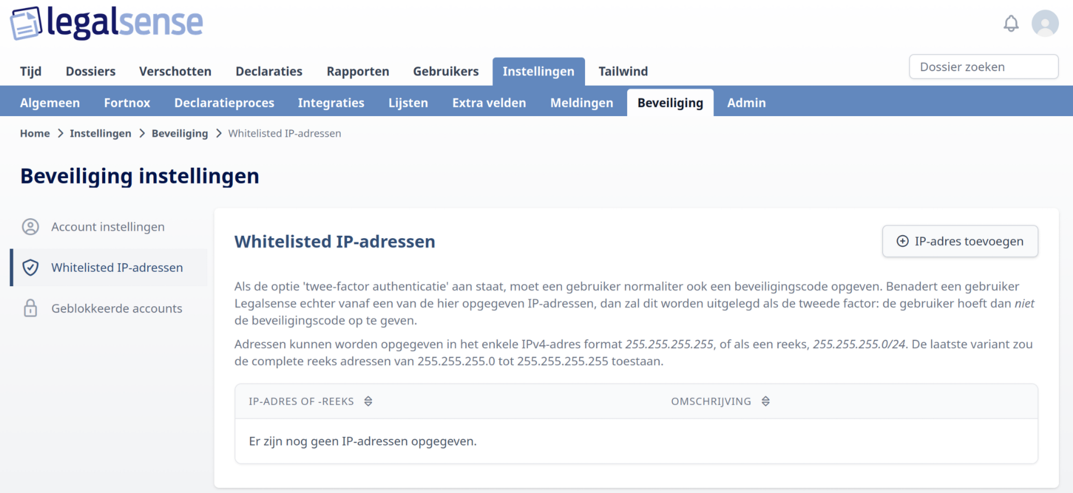 Legalsense Instellingen > Beveiliging > Whitelisted IP-adressen met een lege lijst en de knop IP-adres toevoegen voor het configureren van vertrouwde IPv4-adressen of IP-reeksen.